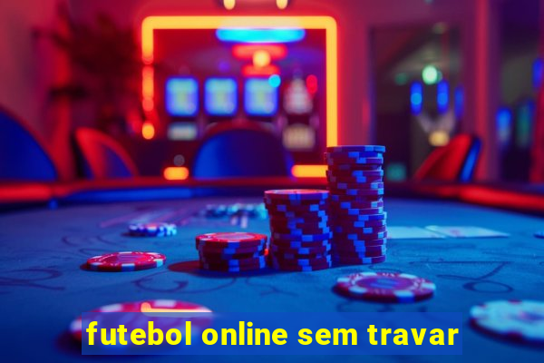 futebol online sem travar